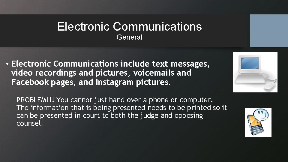 Electronic Communications General • Electronic Communications include text messages, video recordings and pictures, voicemails