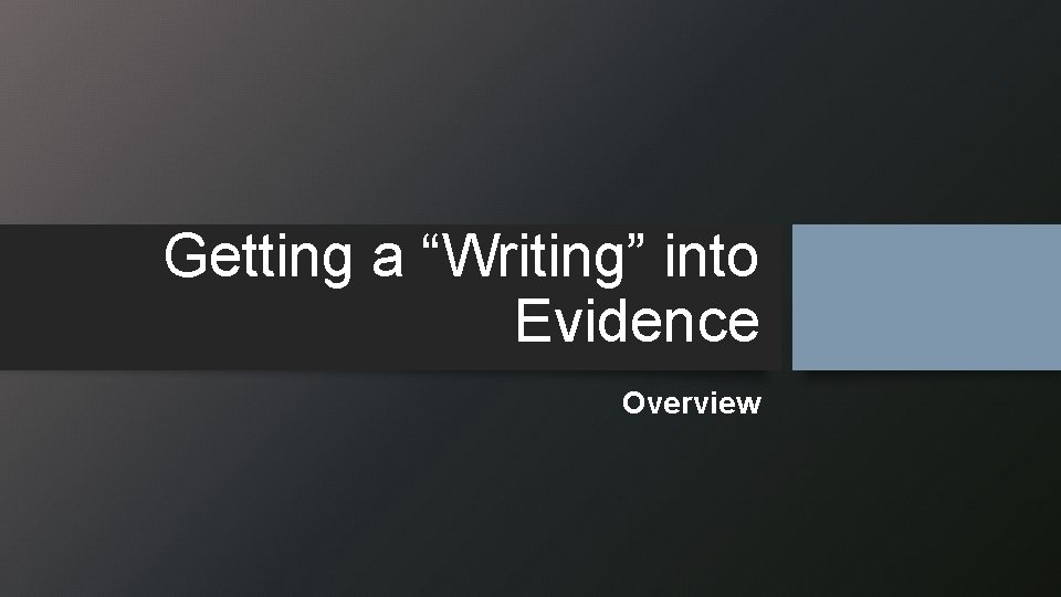 Getting a “Writing” into Evidence Overview 