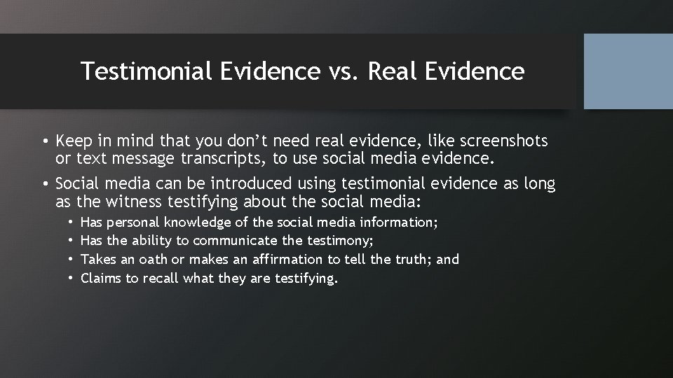 Testimonial Evidence vs. Real Evidence • Keep in mind that you don’t need real
