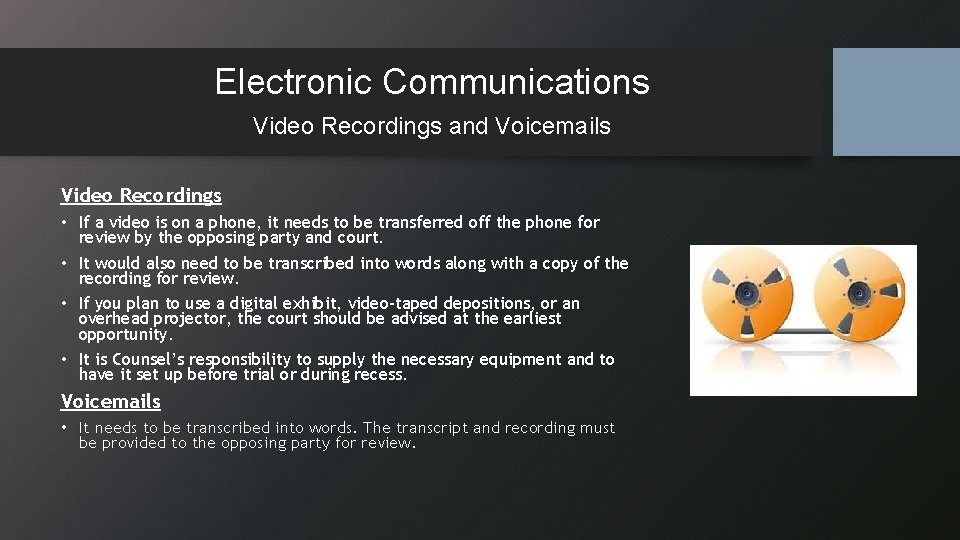 Electronic Communications Video Recordings and Voicemails Video Recordings • If a video is on
