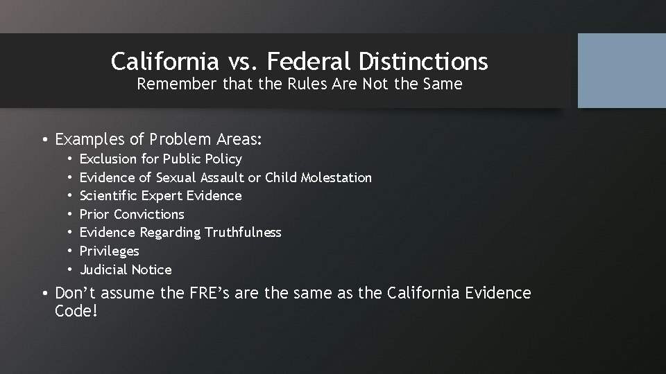 California vs. Federal Distinctions Remember that the Rules Are Not the Same • Examples
