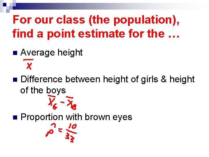 For our class (the population), find a point estimate for the … n Average