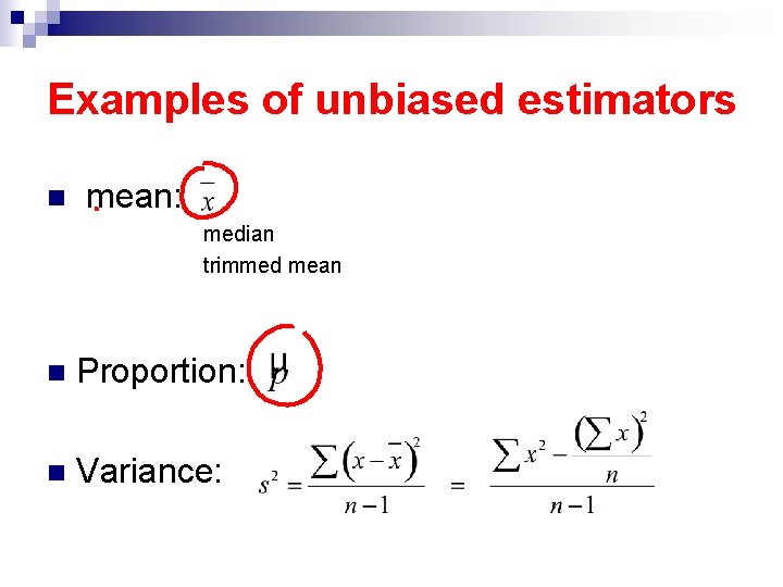 Examples of unbiased estimators n mean: median trimmed mean n Proportion: n Variance: 