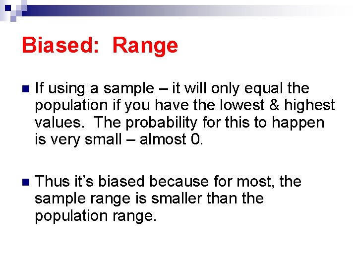 Biased: Range n If using a sample – it will only equal the population