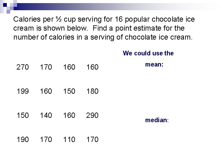 Calories per ½ cup serving for 16 popular chocolate ice cream is shown below.