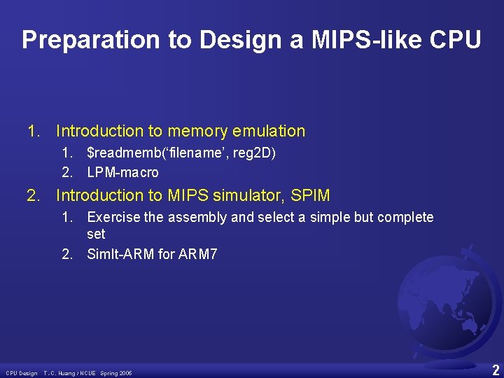 Preparation to Design a MIPS-like CPU 1. Introduction to memory emulation 1. $readmemb(‘filename’, reg