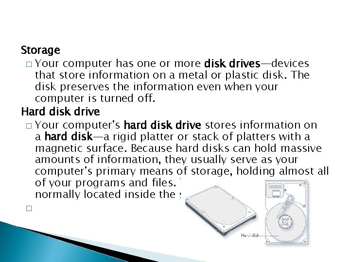 Storage � Your computer has one or more disk drives—devices that store information on