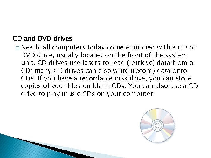 CD and DVD drives � Nearly all computers today come equipped with a CD