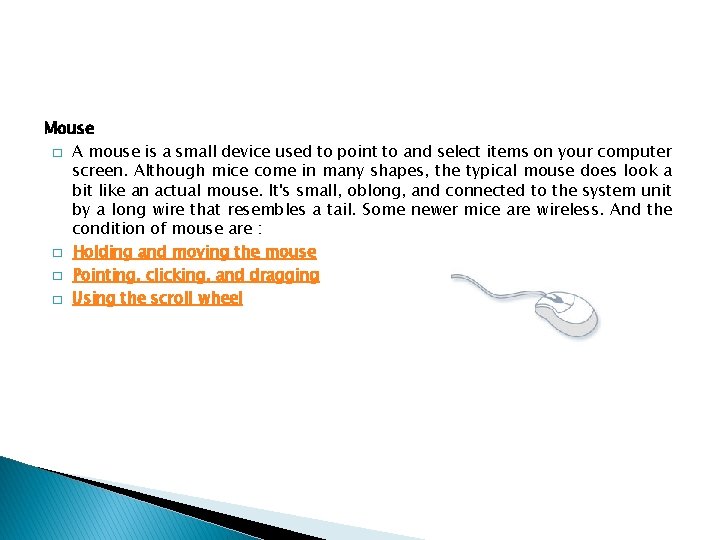 Mouse � A mouse is a small device used to point to and select