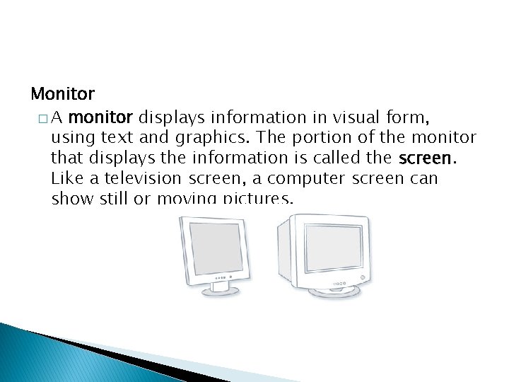 Monitor � A monitor displays information in visual form, using text and graphics. The