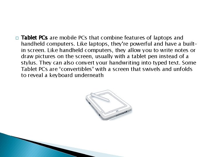 � Tablet PCs are mobile PCs that combine features of laptops and handheld computers.