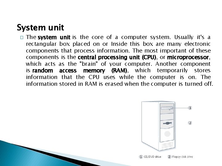 System unit � The system unit is the core of a computer system. Usually