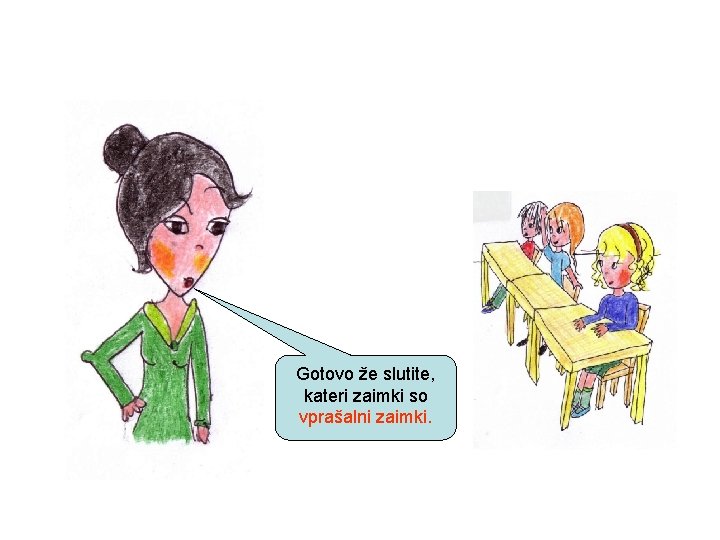 Gotovo že slutite, kateri zaimki so vprašalni zaimki. Gotovo že slutite, kateri zaimki so vprašalni zaimki.