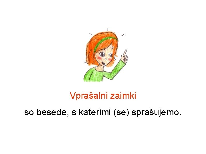 Vprašalni zaimki so besede, s katerimi (se) sprašujemo. Vprašalni zaimki so besede, s katerimi (se) sprašujemo.