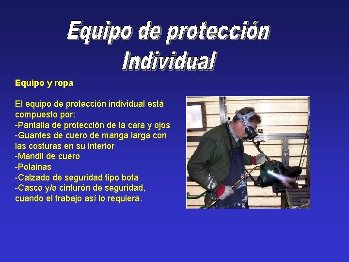 Equipo y ropa El equipo de protección individual está compuesto por: -Pantalla de protección