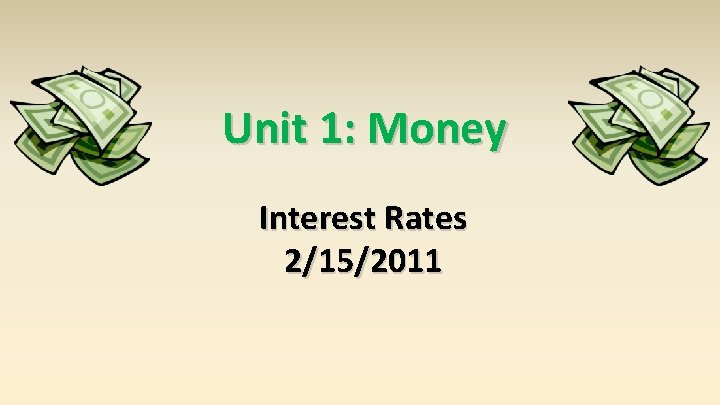 Unit 1: Money Interest Rates 2/15/2011 