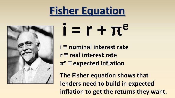 Fisher Equation i=r+ e π i ≡ nominal interest rate r ≡ real interest