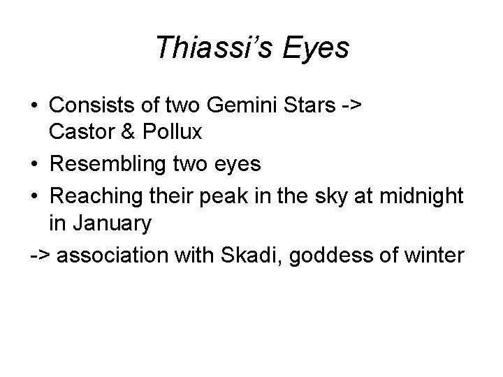 Thiassi’s Eyes • Consists of two Gemini Stars -> Castor & Pollux • Resembling