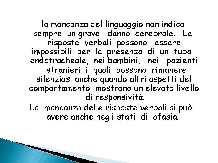  la mancanza del linguaggio non indica sempre un grave danno cerebrale. Le risposte