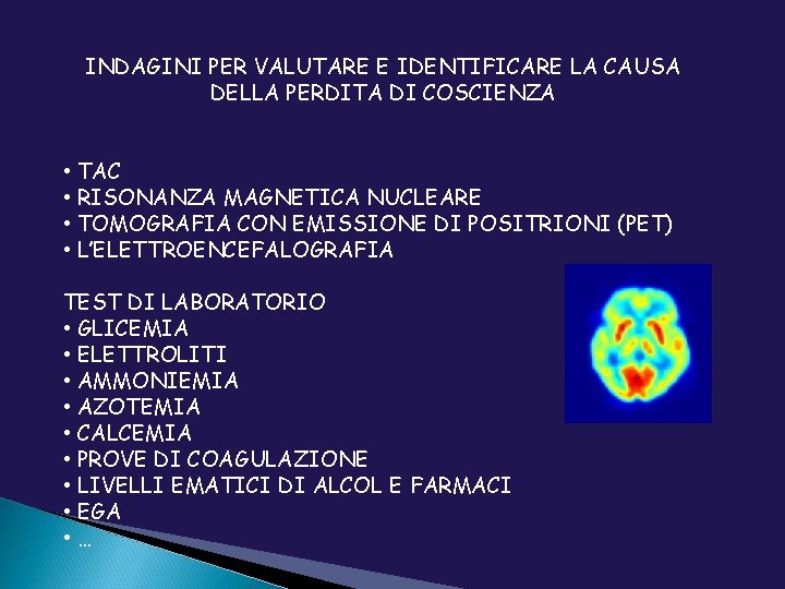 INDAGINI PER VALUTARE E IDENTIFICARE LA CAUSA DELLA PERDITA DI COSCIENZA • TAC •