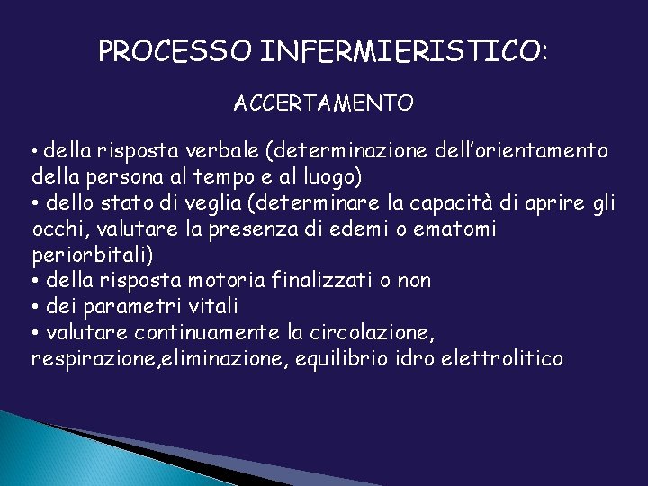 PROCESSO INFERMIERISTICO: ACCERTAMENTO • della risposta verbale (determinazione dell’orientamento della persona al tempo e