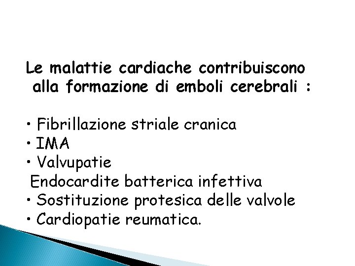 Le malattie cardiache contribuiscono alla formazione di emboli cerebrali : • Fibrillazione striale cranica