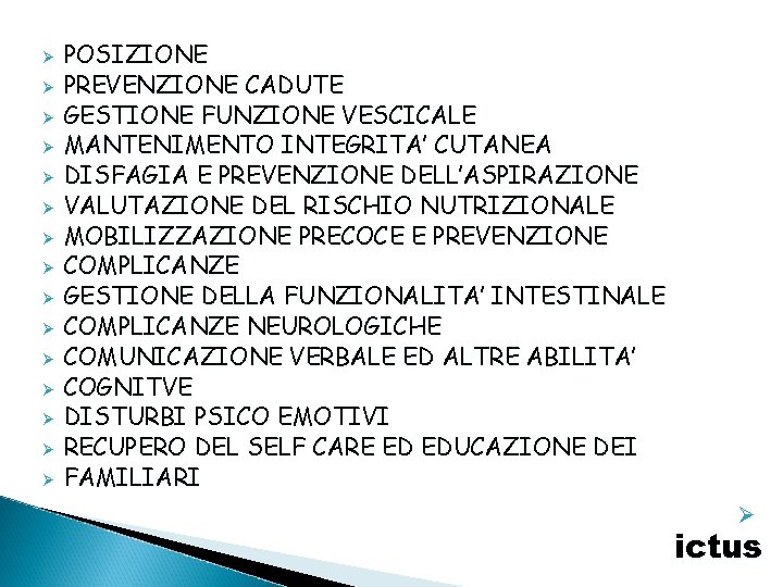 Ø Ø Ø Ø POSIZIONE PREVENZIONE CADUTE GESTIONE FUNZIONE VESCICALE MANTENIMENTO INTEGRITA’ CUTANEA DISFAGIA