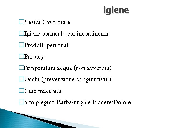 �Presidi Cavo orale igiene �Igiene perineale per incontinenza �Prodotti personali �Privacy �Temperatura acqua (non