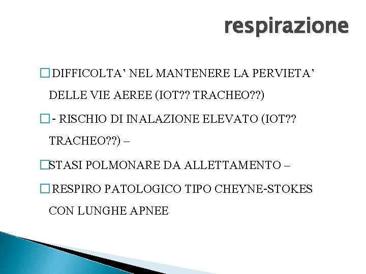 respirazione � DIFFICOLTA’ NEL MANTENERE LA PERVIETA’ DELLE VIE AEREE (IOT? ? TRACHEO? ?