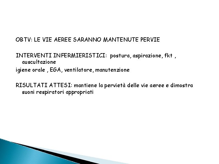 OBTV: LE VIE AEREE SARANNO MANTENUTE PERVIE INTERVENTI INFERMIERISTICI: postura, aspirazione, fkt , auscultazione