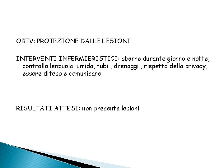 OBTV: PROTEZIONE DALLE LESIONI INTERVENTI INFERMIERISTICI: sbarre durante giorno e notte, controllo lenzuola umida,