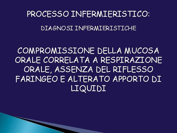 PROCESSO INFERMIERISTICO: DIAGNOSI INFERMIERISTICHE COMPROMISSIONE DELLA MUCOSA ORALE CORRELATA A RESPIRAZIONE ORALE, ASSENZA DEL