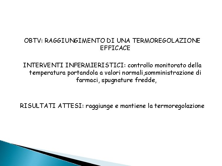 OBTV: RAGGIUNGIMENTO DI UNA TERMOREGOLAZIONE EFFICACE INTERVENTI INFERMIERISTICI: controllo monitorato della temperatura portandola a
