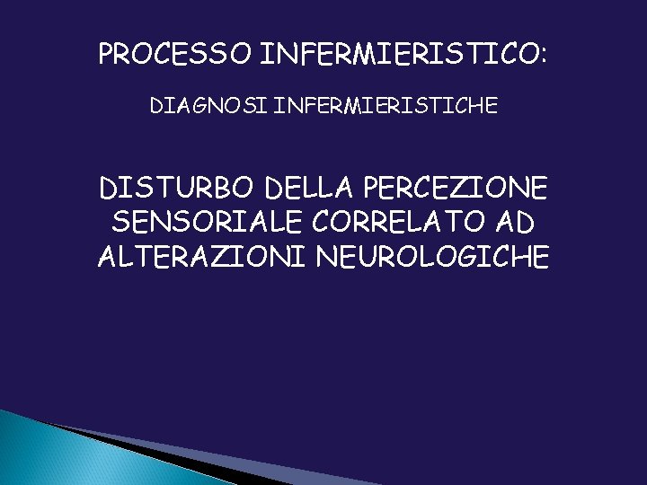 PROCESSO INFERMIERISTICO: DIAGNOSI INFERMIERISTICHE DISTURBO DELLA PERCEZIONE SENSORIALE CORRELATO AD ALTERAZIONI NEUROLOGICHE 