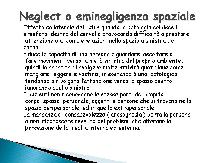 Neglect o eminegligenza spaziale Effetto collaterale dell’ictus quando la patologia colpisce l emisfero destro