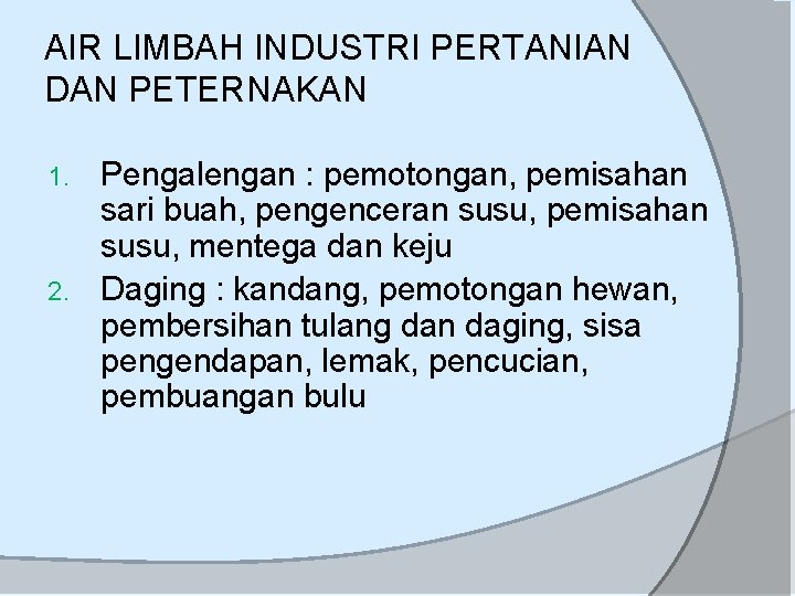 AIR LIMBAH INDUSTRI PERTANIAN DAN PETERNAKAN Pengalengan : pemotongan, pemisahan sari buah, pengenceran susu,