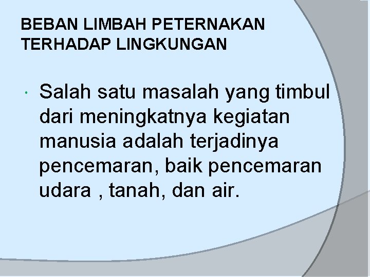 BEBAN LIMBAH PETERNAKAN TERHADAP LINGKUNGAN Salah satu masalah yang timbul dari meningkatnya kegiatan manusia