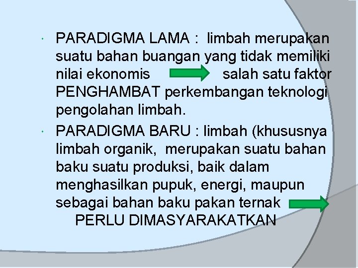 PARADIGMA LAMA : limbah merupakan suatu bahan buangan yang tidak memiliki nilai ekonomis salah