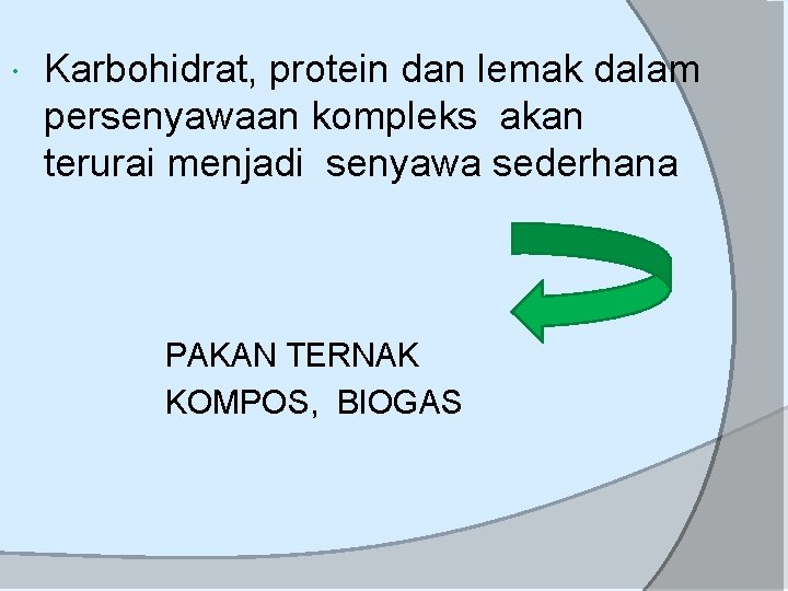  Karbohidrat, protein dan lemak dalam persenyawaan kompleks akan terurai menjadi senyawa sederhana PAKAN