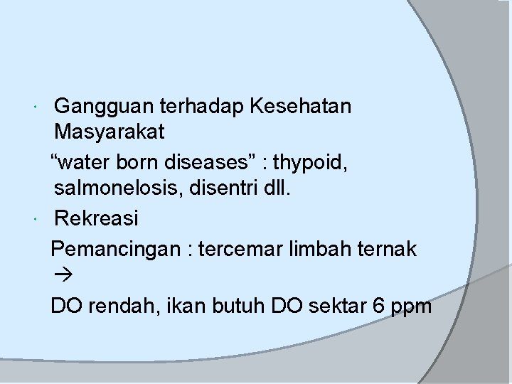 Gangguan terhadap Kesehatan Masyarakat “water born diseases” : thypoid, salmonelosis, disentri dll. Rekreasi Pemancingan