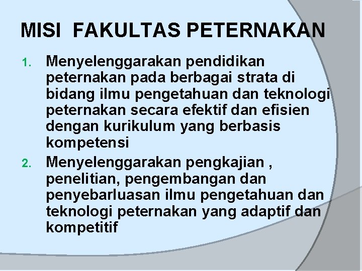 MISI FAKULTAS PETERNAKAN Menyelenggarakan pendidikan peternakan pada berbagai strata di bidang ilmu pengetahuan dan