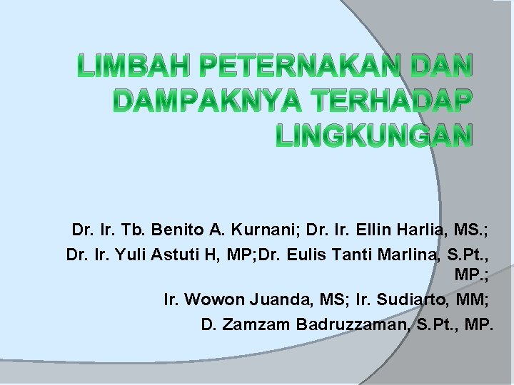 LIMBAH PETERNAKAN DAMPAKNYA TERHADAP LINGKUNGAN Dr. Ir. Tb. Benito A. Kurnani; Dr. Ir. Ellin