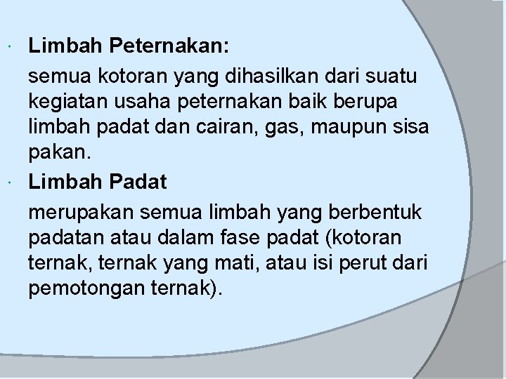 Limbah Peternakan: semua kotoran yang dihasilkan dari suatu kegiatan usaha peternakan baik berupa limbah