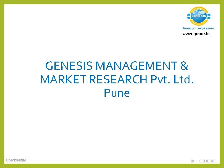 www. gmmr. in GENESIS MANAGEMENT & MARKET RESEARCH Pvt. Ltd. Pune Confidential © GENESIS