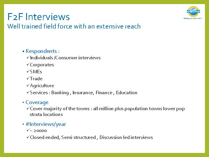 F 2 F Interviews Well trained field force with an extensive reach • Respondents