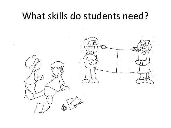 What skills do students need? What skills do students need?