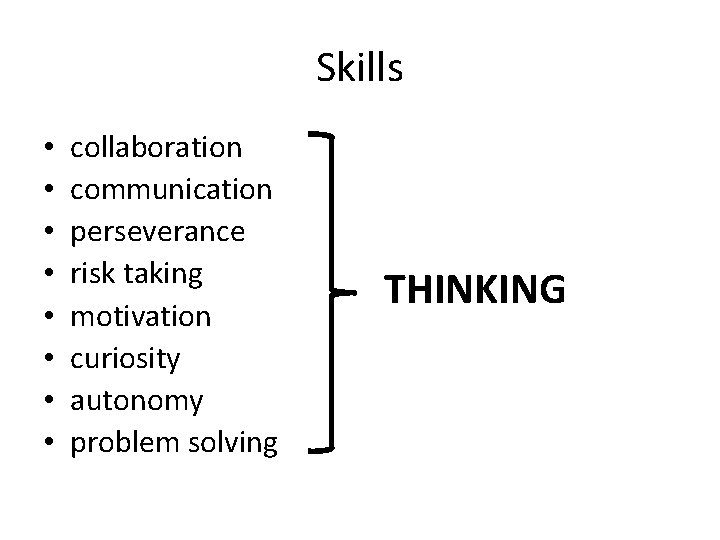 Skills • • collaboration communication perseverance risk taking motivation curiosity autonomy problem solving THINKING Skills • • collaboration communication perseverance risk taking motivation curiosity autonomy problem solving THINKING