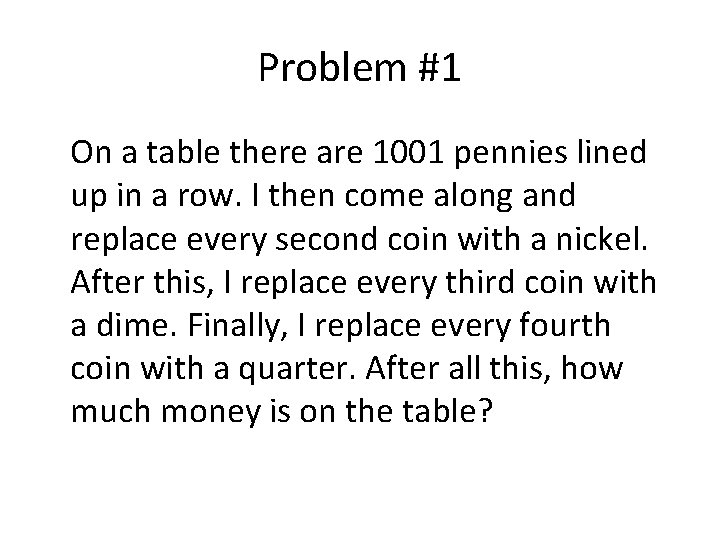 Problem #1 On a table there are 1001 pennies lined up in a row. Problem #1 On a table there are 1001 pennies lined up in a row.
