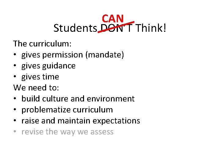 CAN Students DON’T Think! The curriculum: • gives permission (mandate) • gives guidance • CAN Students DON’T Think! The curriculum: • gives permission (mandate) • gives guidance •