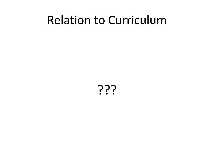 Relation to Curriculum ? ? ? Relation to Curriculum ? ? ?